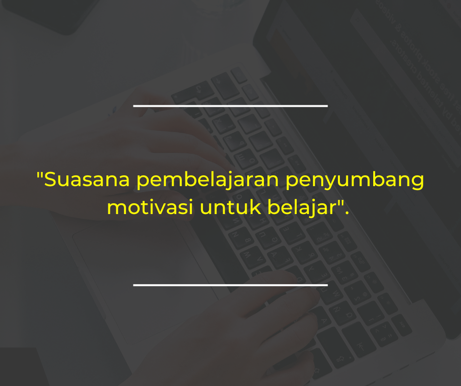 Suasana pembelajaran penyumbang motivasi untuk belajar